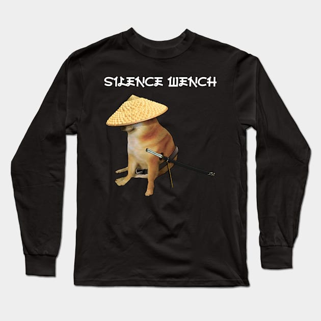 Silence Wench Meme Long Sleeve T-Shirt by latebirdmerch